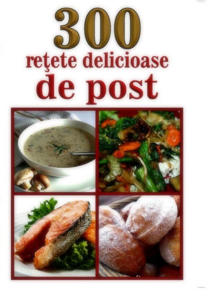 300 de retete delicioase de post