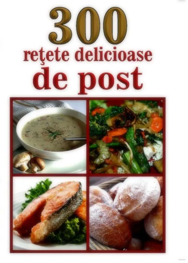 300 de retete delicioase de post