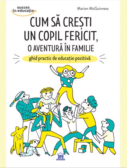Cum sa cresti un copil fericit, o aventura in familie