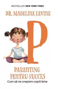 Parenting pentru succes. Cum sa ne crestem copiii bine 
