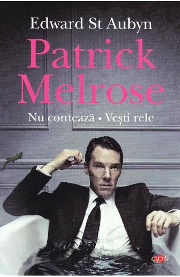 Patrick Melrose. Nu conteaza, vesti rele