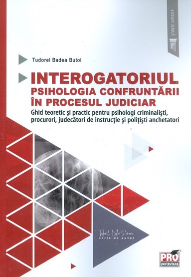Interogatoriul. Psihologia confruntarii in procesul judiciar