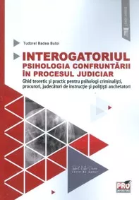 Interogatoriul. Psihologia confruntarii in procesul judiciar