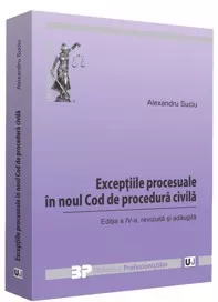 Exceptiile procesuale in noul Cod de procedura civila. Editia a IV-a, revizuita si adaugita