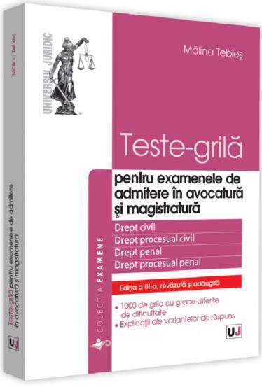 Teste-grila - pentru examenele de admitere in avocatura si magistratura. Editia a III-a, revazuta si adaugita