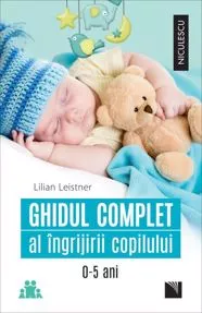 Ghidul complet al ingrijirii copilului (0-5 ani)