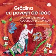 Gradina cu povesti de leac. Povestite din inima adultilor si copiilor