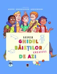 Super ghidul baietilor creativi de azi 