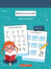 Caietul meu de exercitii. Invat sa numar 5-6 ani