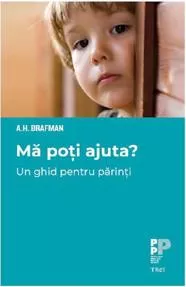 Ma poti ajuta? Un ghid pentru parinti