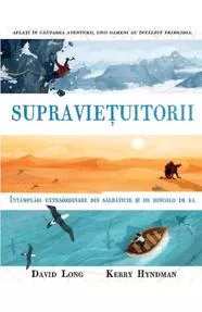 Supravietuitorii. Intamplari extraordinare din salbaticie si de dincolo de ea