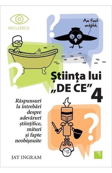 Stiinta lui "De ce" 4. Raspunsuri la intrebari despre adevaruri stiintifice, mituri si fapte neobisnuite