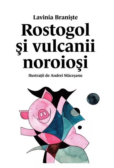 Rostogol si vulcanii noroiosi. Seria Rostogol Vol.3