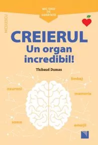 Mic ghid de sanatate: Creierul. Un organ incredibil!