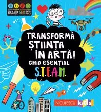 Transformă știința în artă! Ghid esențial STEAM!