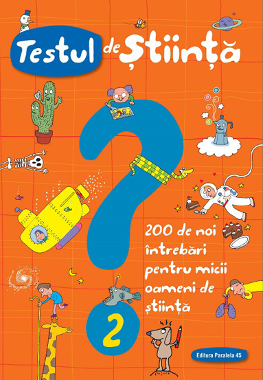 Testul de stiinta nr. 2. 200 de noi intrebari pentru micii oameni de stiinta