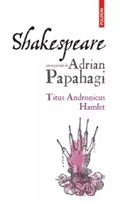 Shakespeare interpretat de Adrian Papahagi