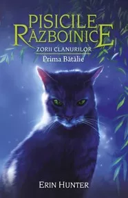Prima Bătălie. Seria Pisicile razboinice Vol.27