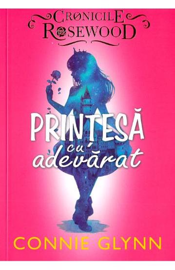 Printesa cu adevarat. Seria Cronicile Rosewood Vol.2