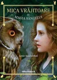 Magia sângelui. Mica vrăjitoare Vol.4 