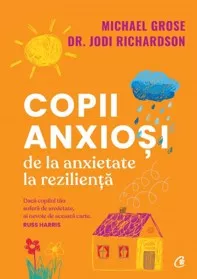 Copii anxioși. De la anxietate la reziliență