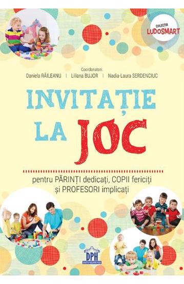 Invitatie la joc: pentru parinti dedicati, copii fericiti si profesori implicati