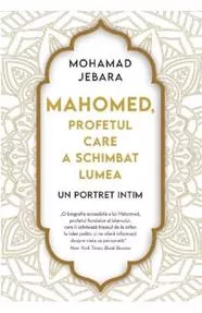 Mahomed, profetul care a schimbat lumea