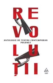 Revolutii. Antologie de teatru contemporan polonez
