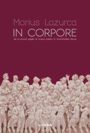 In corpore. De la corpul pagan la trupul crestin in Antichitatea tarzie