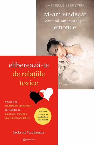 Elibereaza-te de relatiile toxice + M-am vindecat cand mi-am imbratisat emotiile
