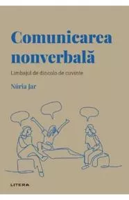 Descopera psihologia. Comunicarea nonverbala. Limbajul de dincolo de cuvinte