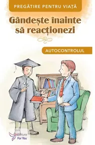 Gandeste inainte sa reactionezi. Autocontrolul