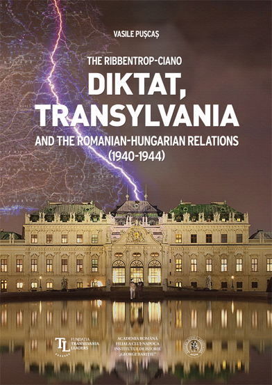 The Ribbentrop Ciano Diktat, Transylvania and the Romanian Hungarian Relations 1940-1944
