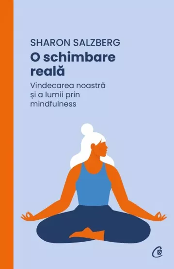 O schimbare reala. Vindecarea noastra si a lumii prin mindfulness