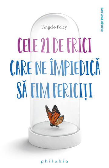 Cele 21 de frici care ne impiedica sa fim fericiti