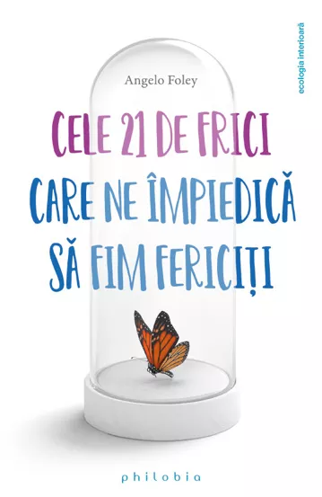 Cele 21 de frici care ne impiedica sa fim fericiti