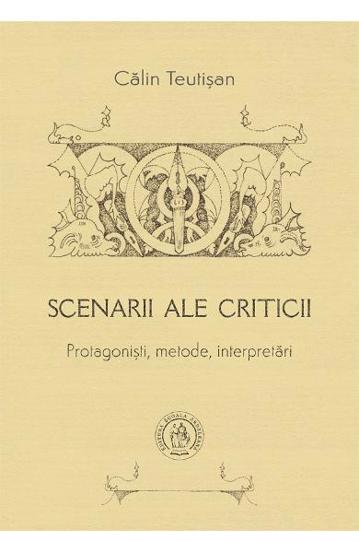 Scenarii ale criticii. Protagonisti, metode, interpretari