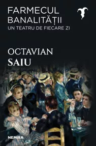 Farmecul banalitatii - Un teatru de fiecare zi