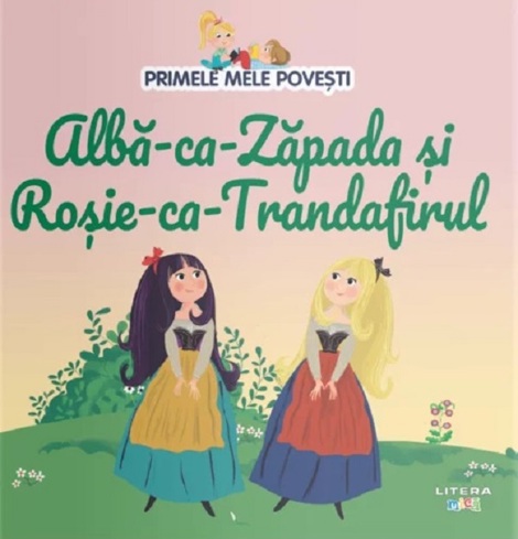 Alba-ca-Zapada si Rosie-ca-Trandafirul. Primele mele povesti