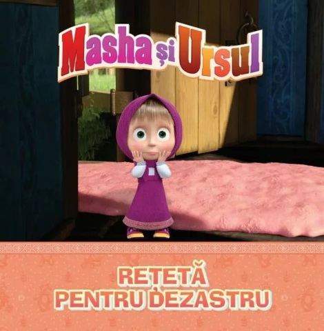 Masha si Ursul. Reteta pentru dezastru