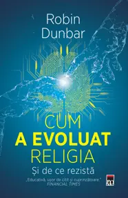 Cum a evoluat religia - Si de ce rezista
