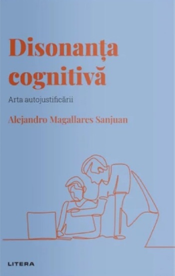 Descopera psihologia. Disonanta cognitiva. Arta autojustificarii