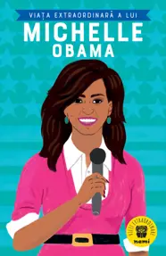 Viata extraordinara a lui Michelle Obama
