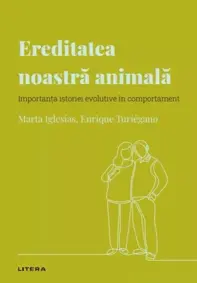 Descopera Psihologia. Ereditatea noastra animala. Importanta istoriei evolutive in comportament