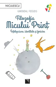 Filozofia Micului Print. Intelepciune, identitate si fericire