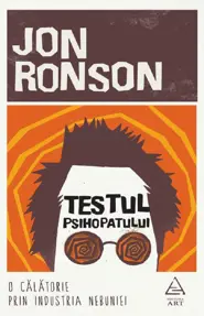 Testul psihopatului. O calatorie prin industria nebuniei