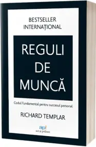 Reguli de munca. Codul fundamental pentru succesul personal