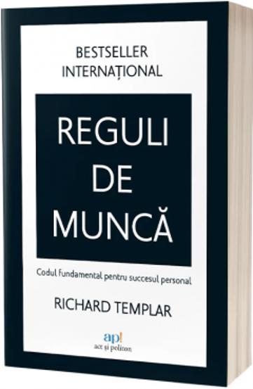 Reguli de munca. Codul fundamental pentru succesul personal