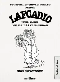 Povestea unchiului Shelby despre Lafcadio, leul care nu s-a lasat pagubas