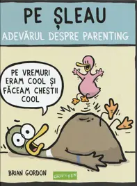 Pe șleau. Adevărul despre parenting